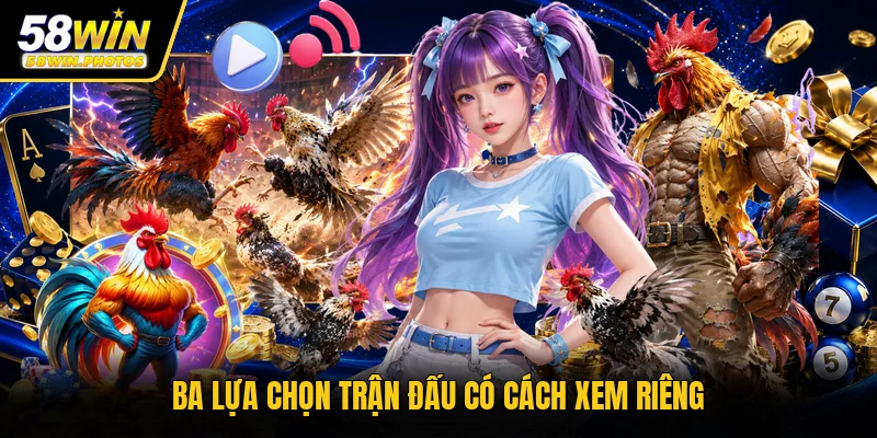 Ba lựa chọn trận đấu có cách xem riêng