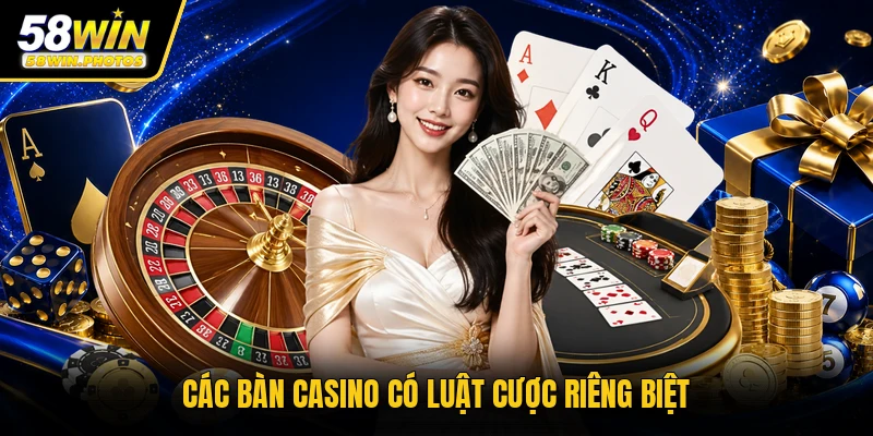 Các bàn casino có luật cược riêng biệt
