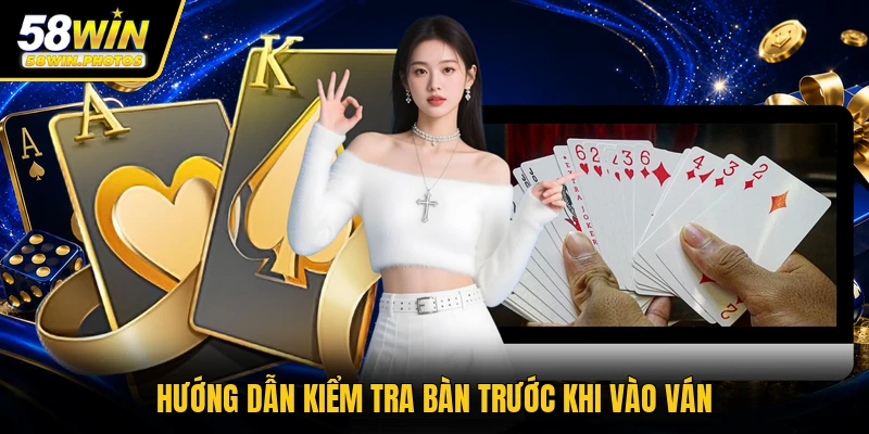 Hướng dẫn kiểm tra bàn trước khi vào ván