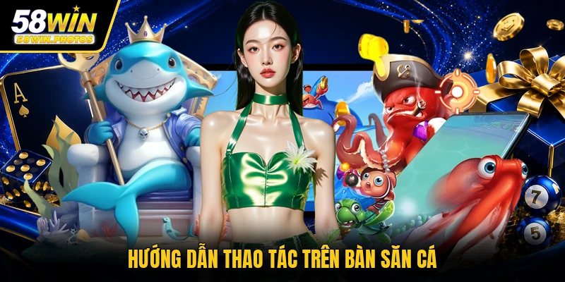 Hướng dẫn thao tác trên bàn săn cá