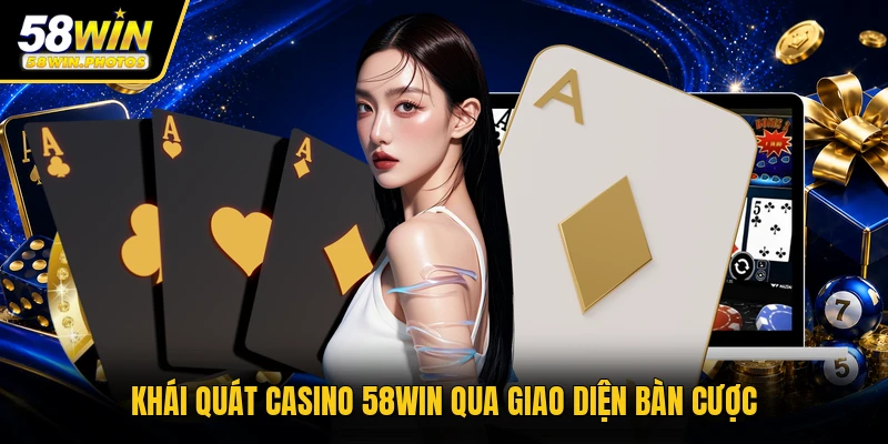 Khái quát casino 58WIN qua giao diện bàn cược